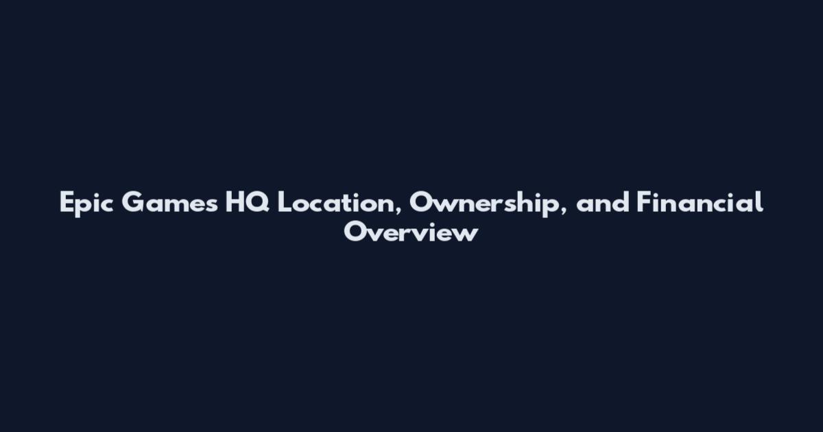 Epic Games HQ Location, Ownership, and Financial Overview