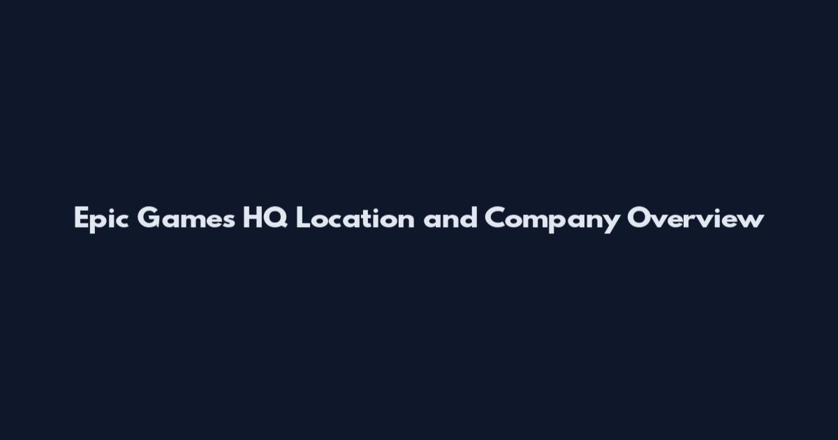 Epic Games HQ Location and Company Overview