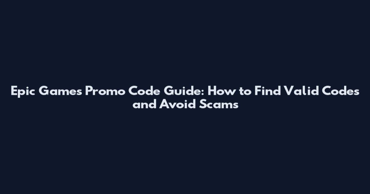 Epic Games Promo Code Guide: How to Find Valid Codes and Avoid Scams
