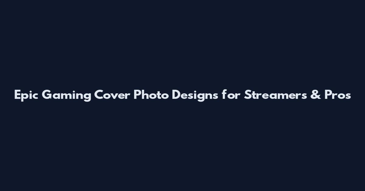 Epic Gaming Cover Photo Designs for Streamers & Pros