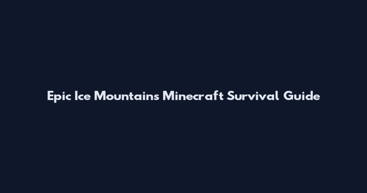 Epic Ice Mountains Minecraft Survival Guide
