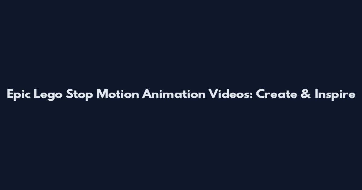 Epic Lego Stop Motion Animation Videos: Create & Inspire