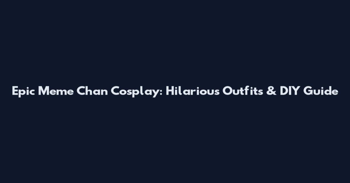 Epic Meme Chan Cosplay: Hilarious Outfits & DIY Guide