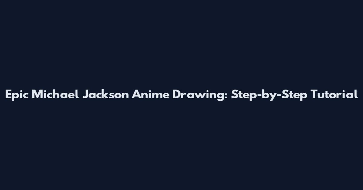 Epic Michael Jackson Anime Drawing: Step-by-Step Tutorial