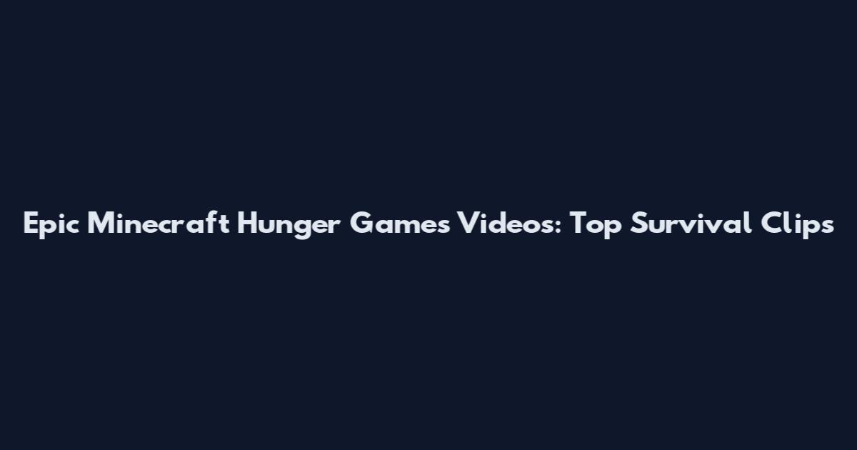Epic Minecraft Hunger Games Videos: Top Survival Clips
