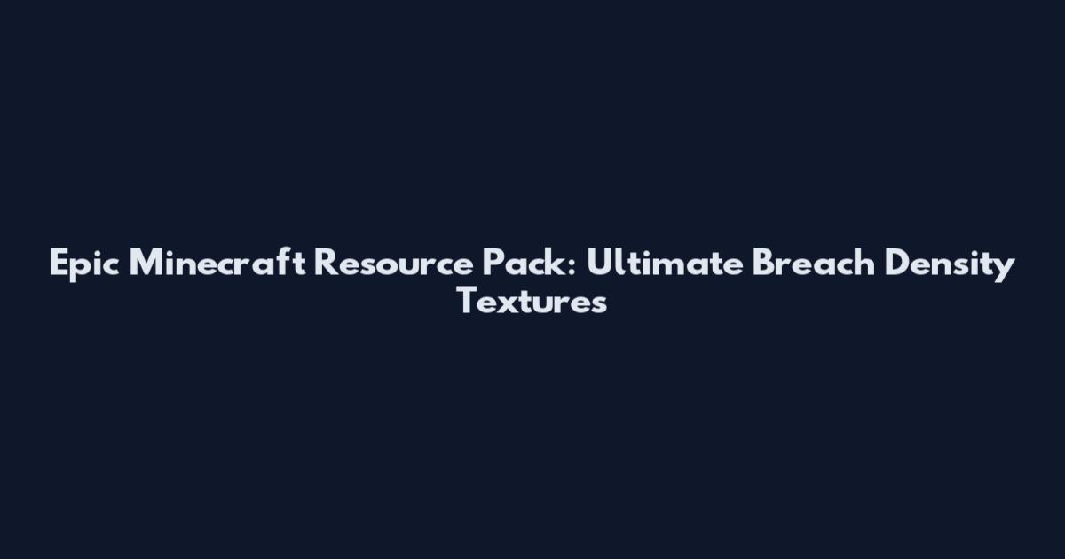 Epic Minecraft Resource Pack: Ultimate Breach Density Textures
