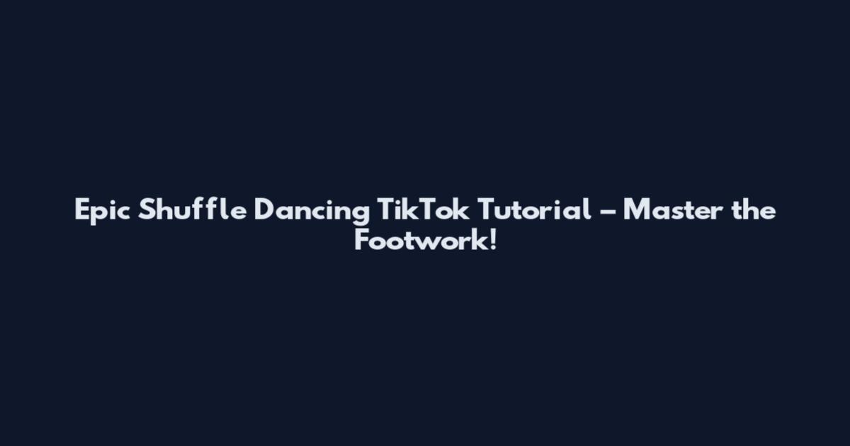 Epic Shuffle Dancing TikTok Tutorial – Master the Footwork!