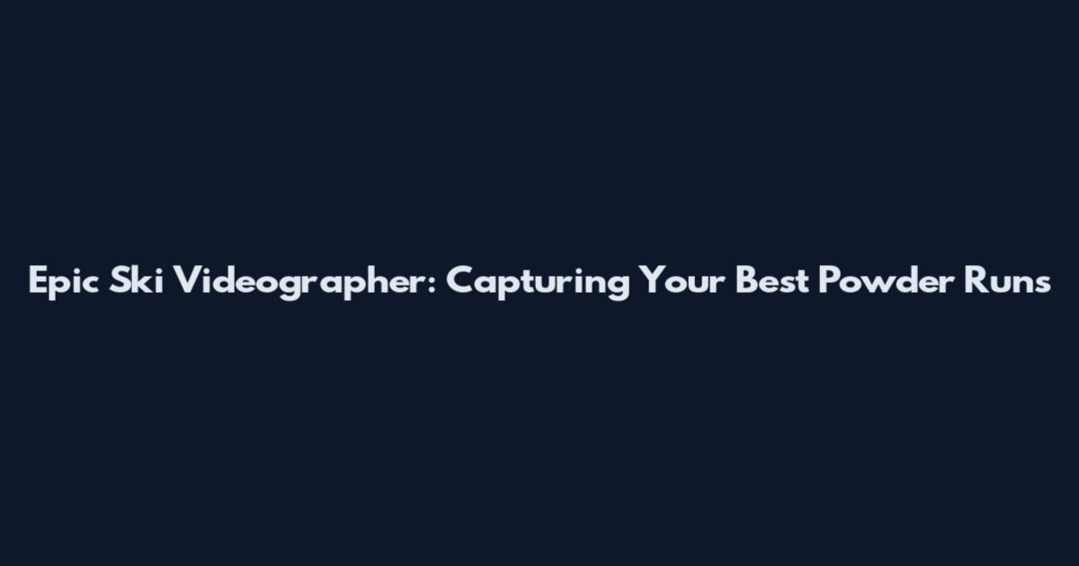 Epic Ski Videographer: Capturing Your Best Powder Runs