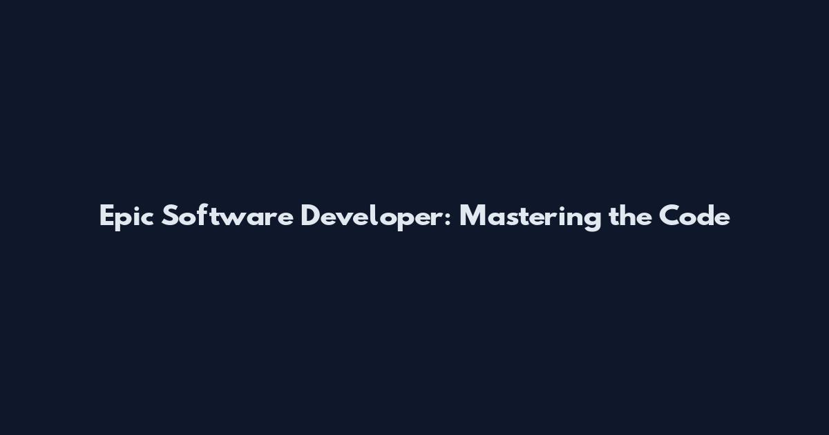 Epic Software Developer: Mastering the Code