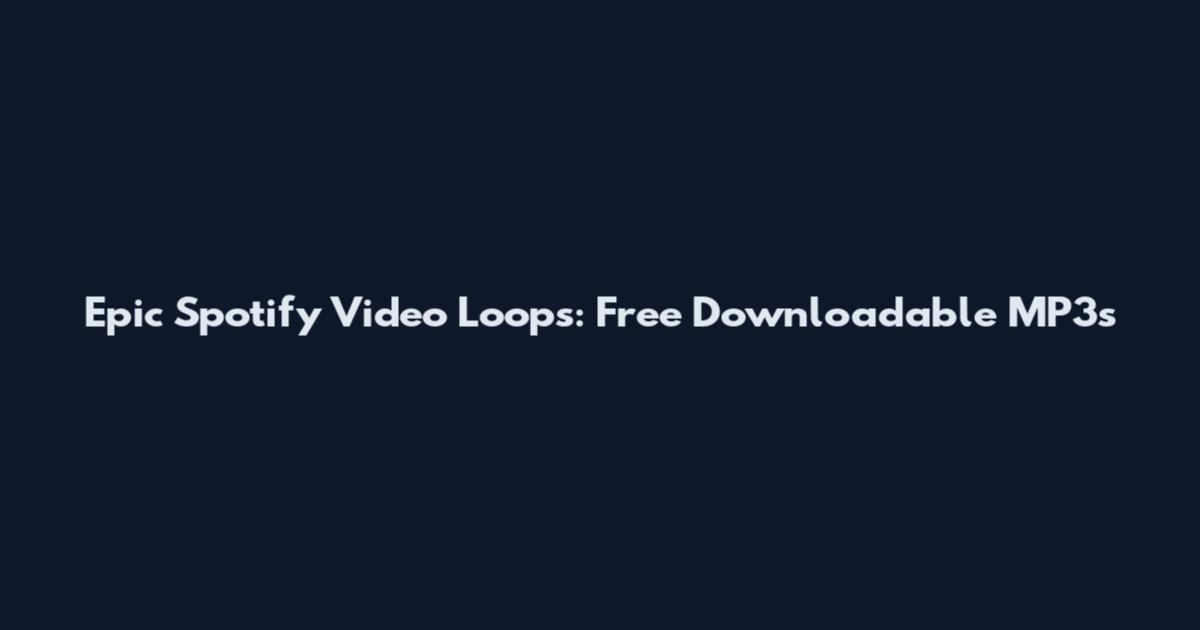 Epic Spotify Video Loops: Free Downloadable MP3s