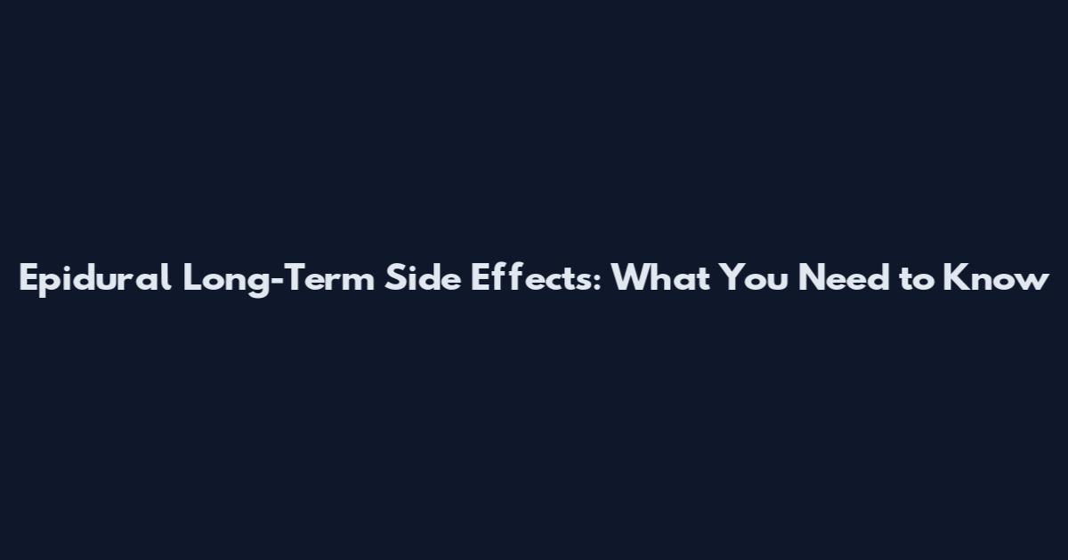 Epidural Long-Term Side Effects: What You Need to Know