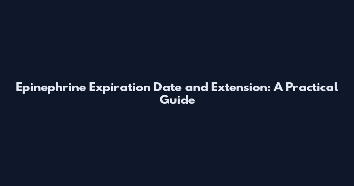 Epinephrine Expiration Date and Extension: A Practical Guide