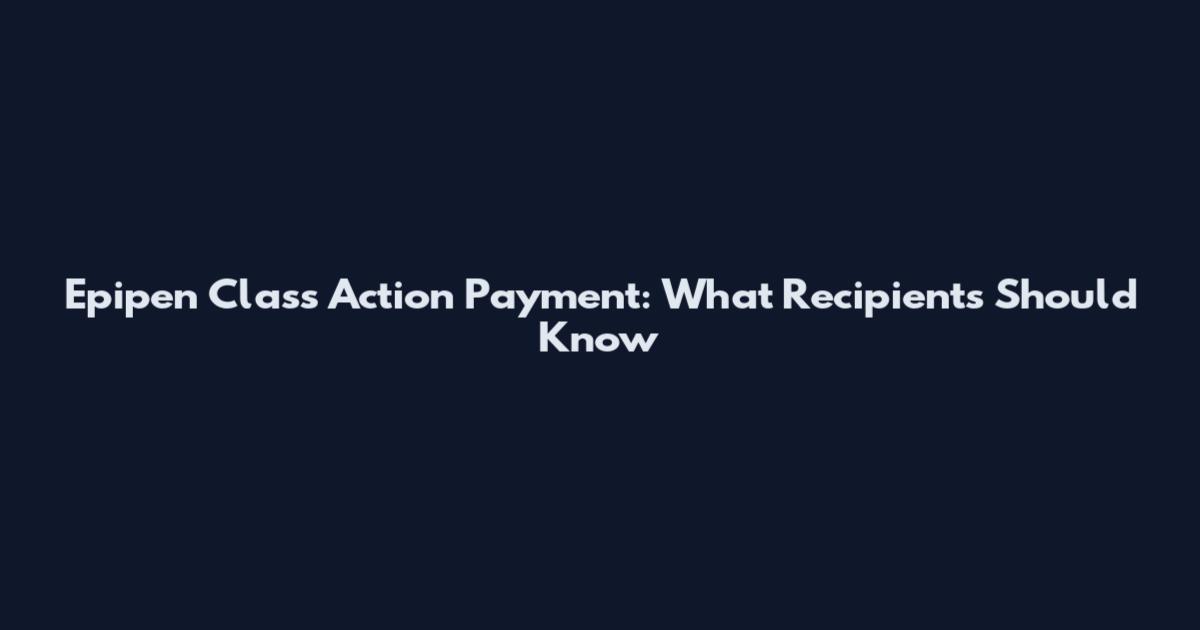 Epipen Class Action Payment: What Recipients Should Know
