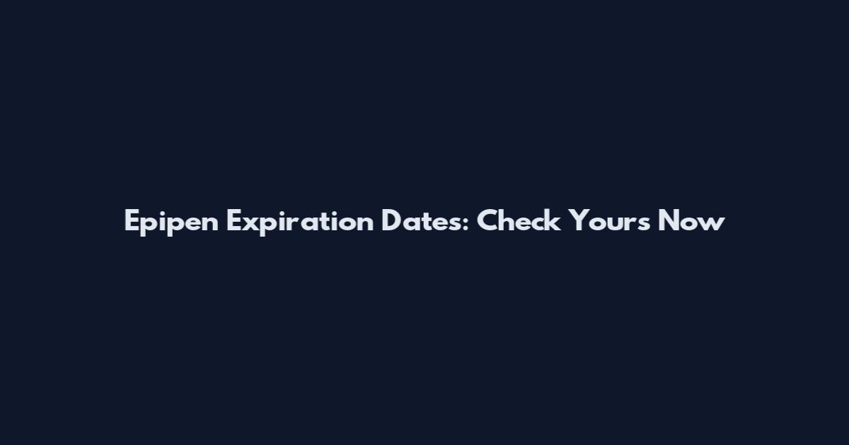 Epipen Expiration Dates: Check Yours Now