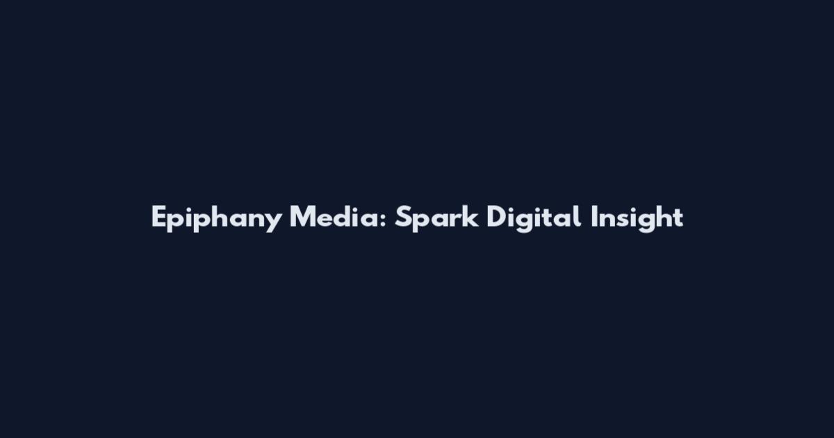 Epiphany Media: Spark Digital Insight
