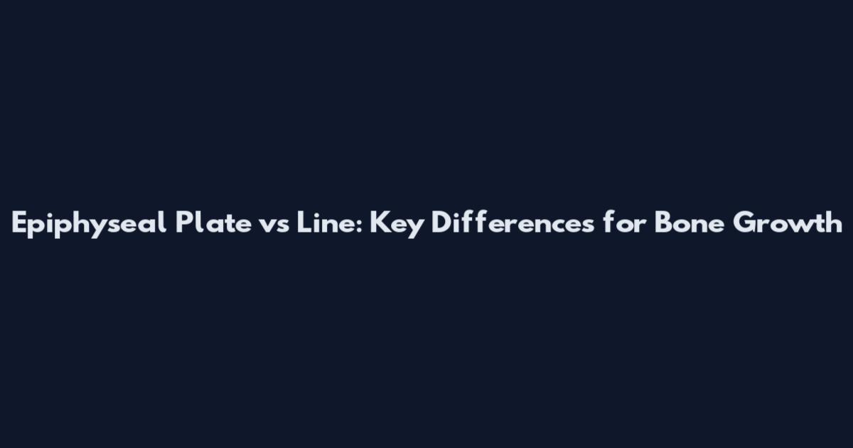 Epiphyseal Plate vs Line: Key Differences for Bone Growth