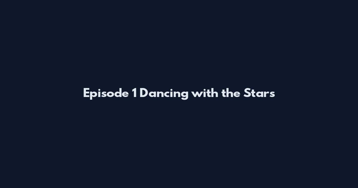Episode 1 Dancing with the Stars
