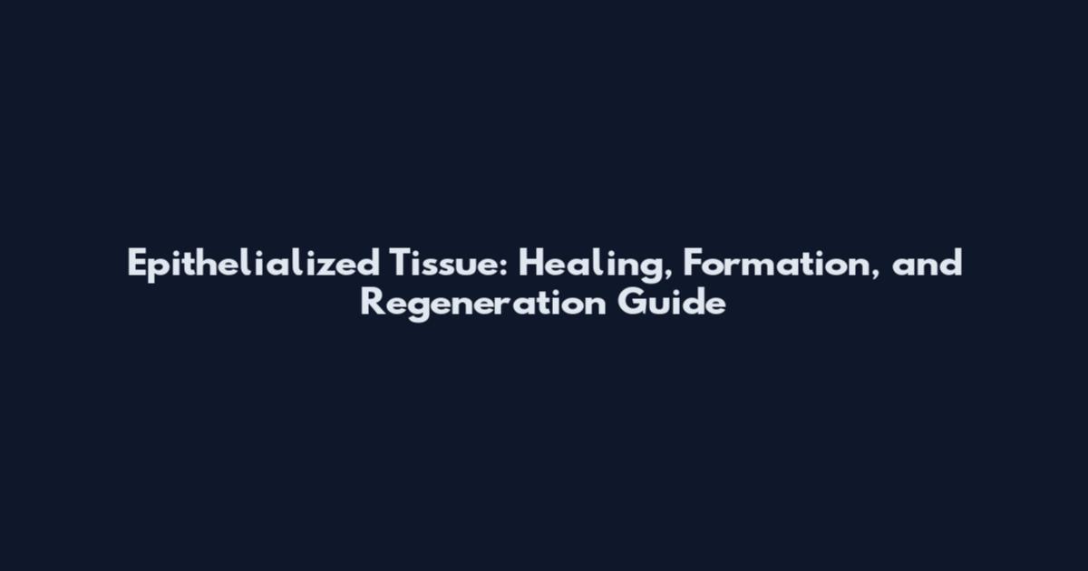 Epithelialized Tissue: Healing, Formation, and Regeneration Guide