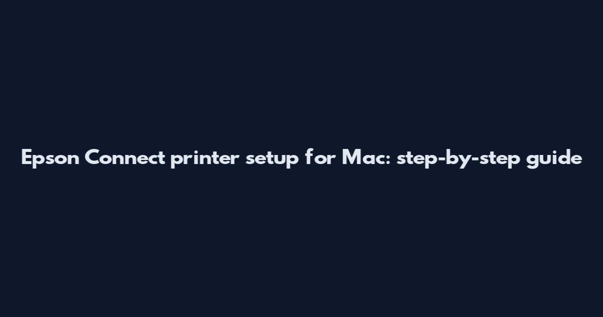 Epson Connect printer setup for Mac: step-by-step guide