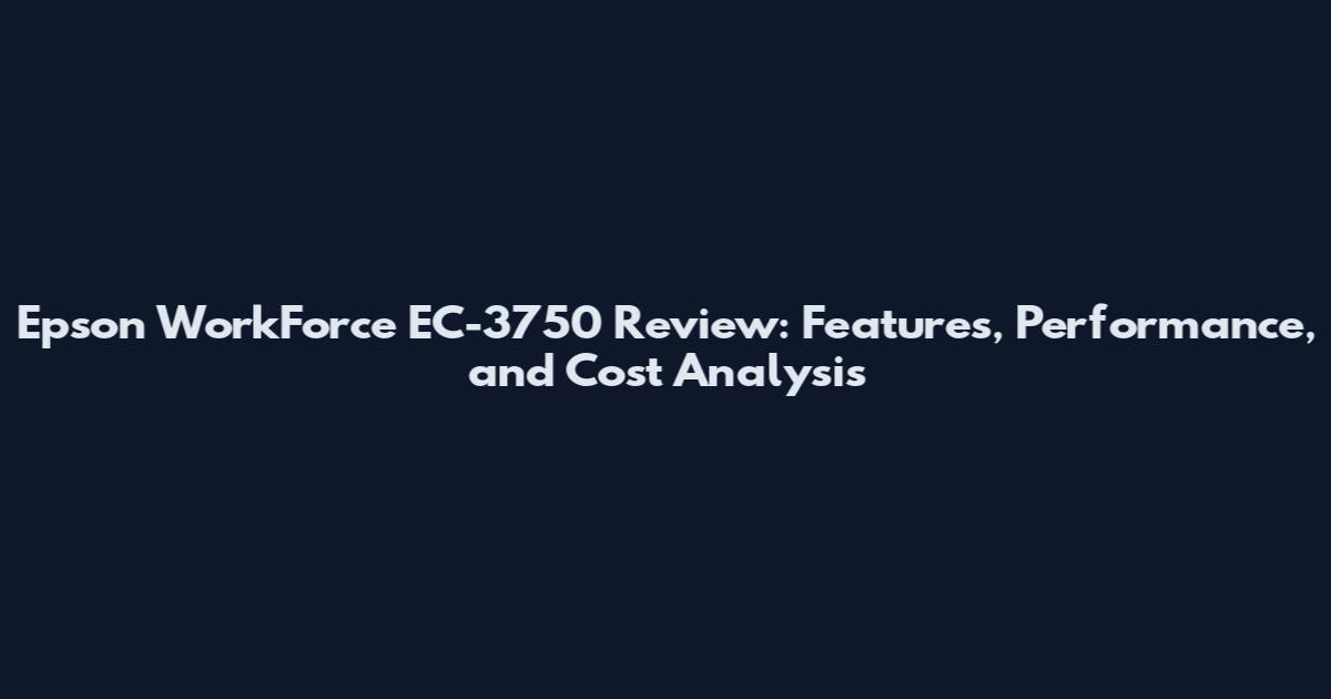Epson WorkForce EC-3750 Review: Features, Performance, and Cost Analysis