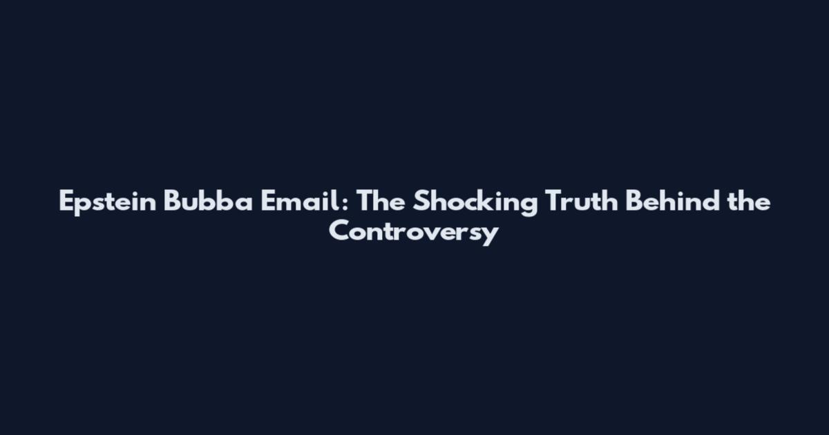 Epstein Bubba Email: The Shocking Truth Behind the Controversy