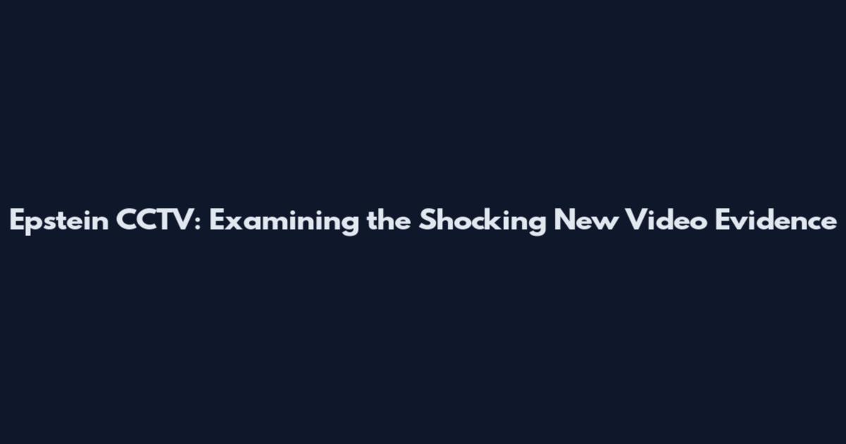 Epstein CCTV: Examining the Shocking New Video Evidence