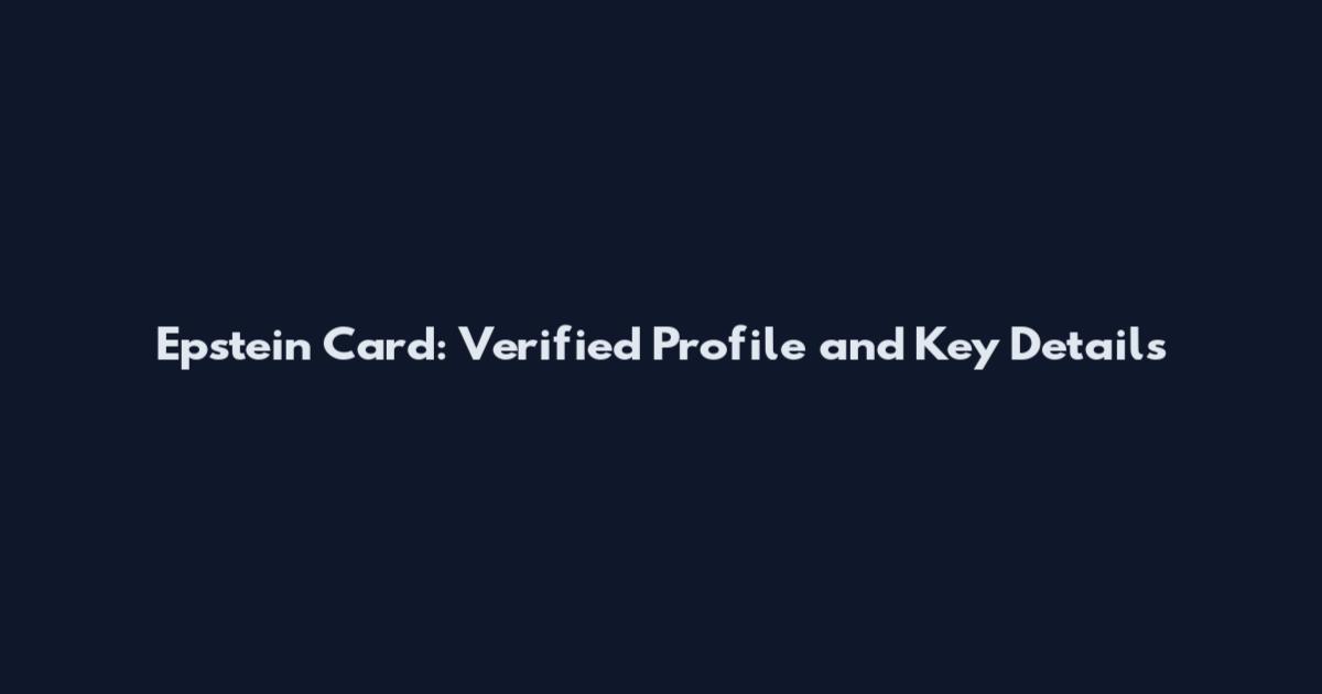 Epstein Card: Verified Profile and Key Details
