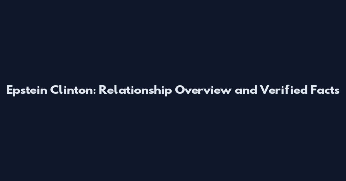 Epstein Clinton: Relationship Overview and Verified Facts