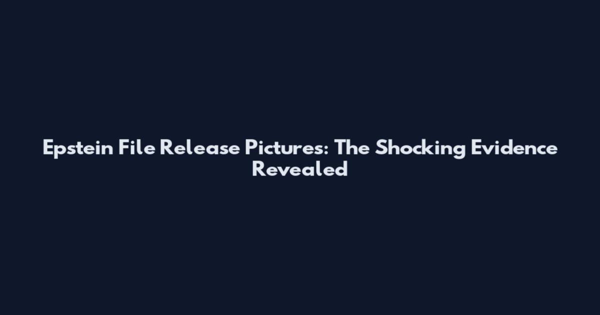 Epstein File Release Pictures: The Shocking Evidence Revealed