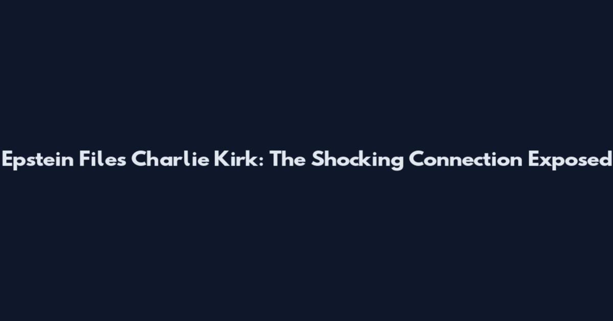 Epstein Files Charlie Kirk: The Shocking Connection Exposed