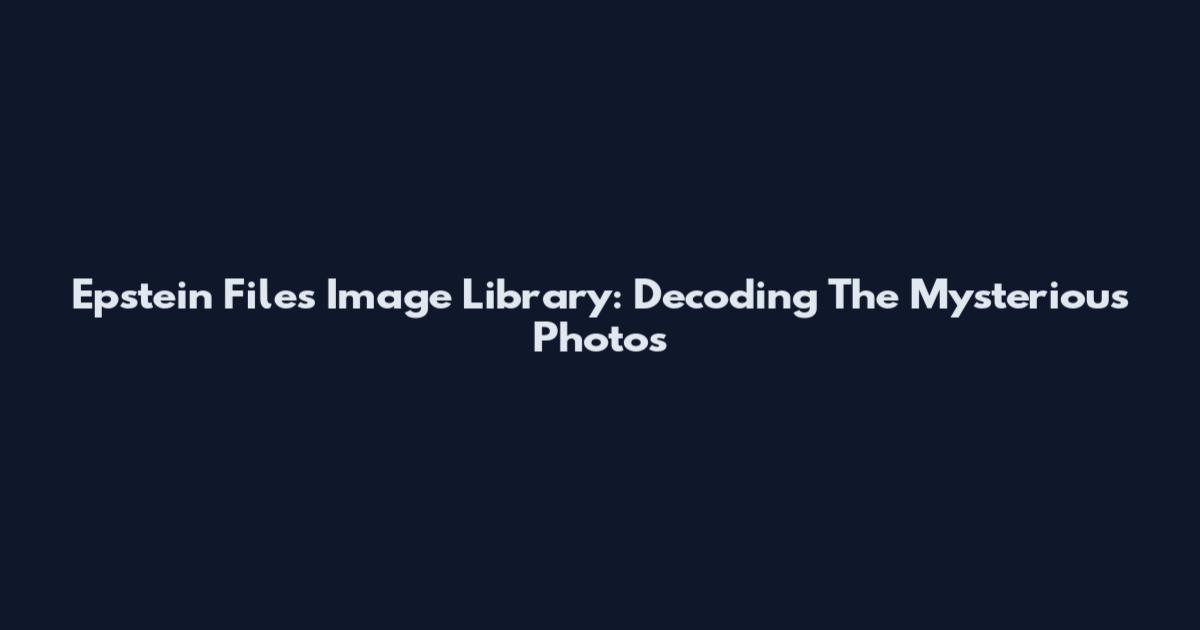 Epstein Files Image Library: Decoding The Mysterious Photos