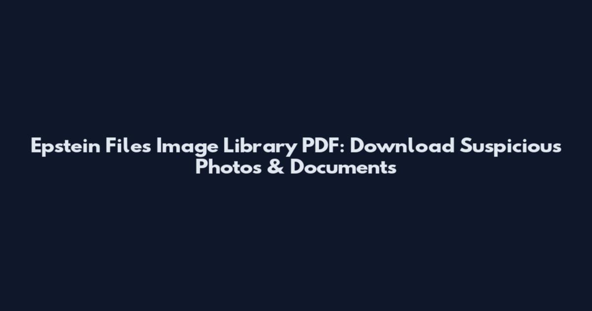Epstein Files Image Library PDF: Download Suspicious Photos & Documents