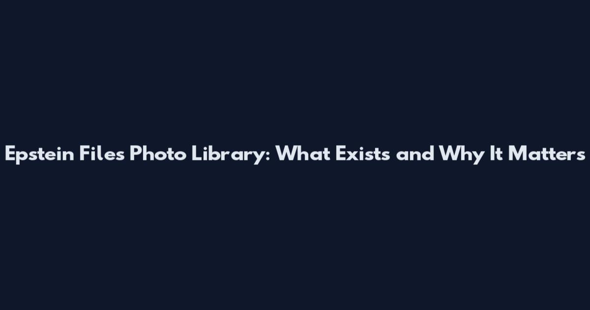 Epstein Files Photo Library: What Exists and Why It Matters