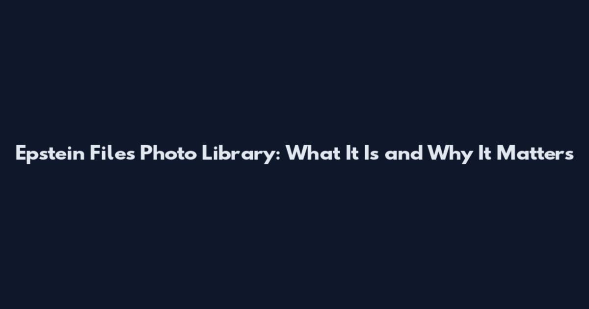 Epstein Files Photo Library: What It Is and Why It Matters