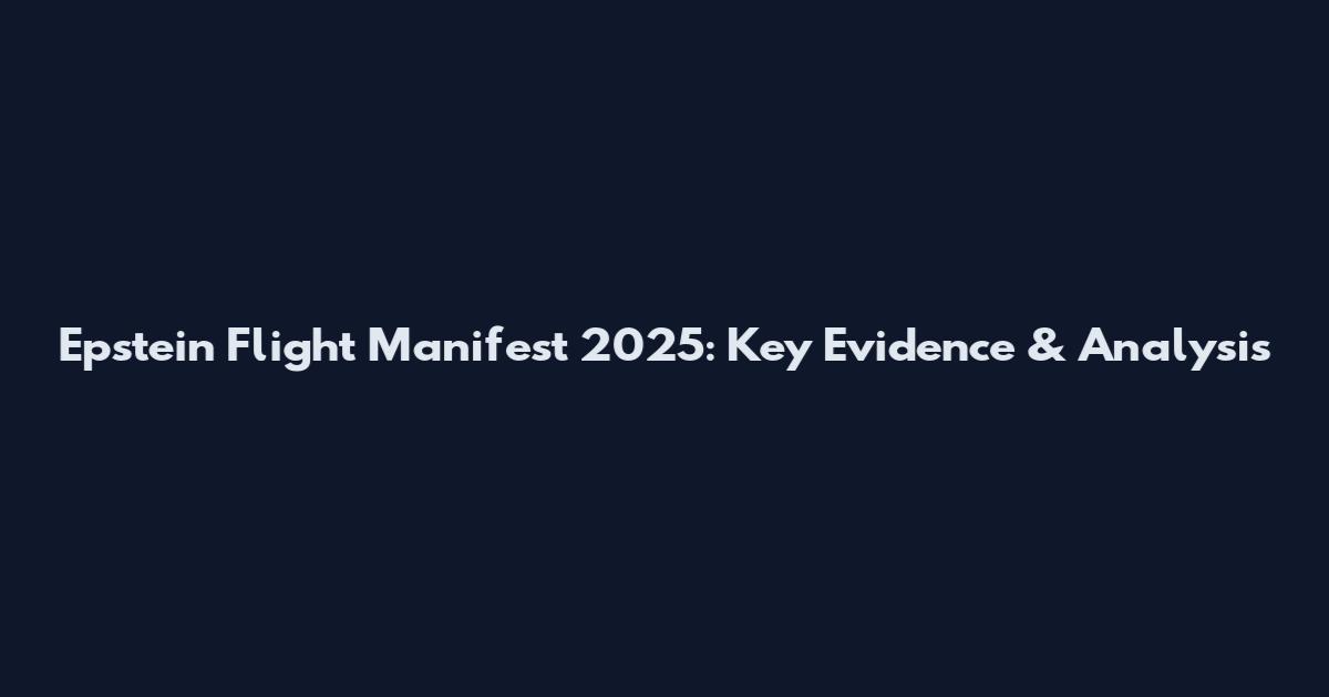 Epstein Flight Manifest 2025: Key Evidence & Analysis