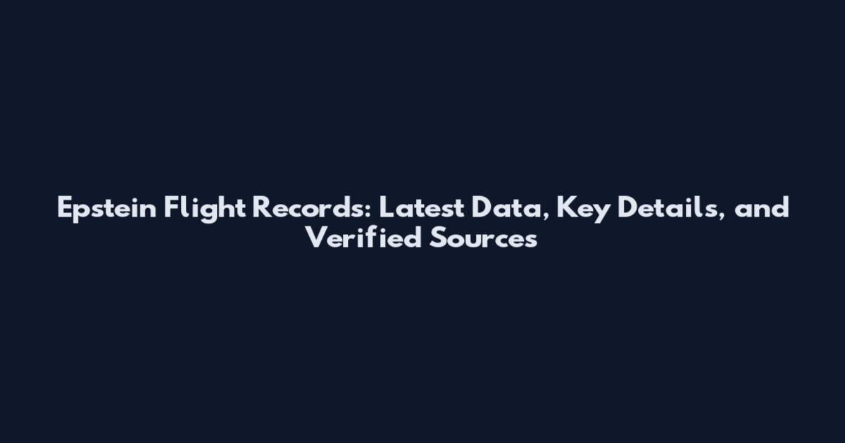 Epstein Flight Records: Latest Data, Key Details, and Verified Sources