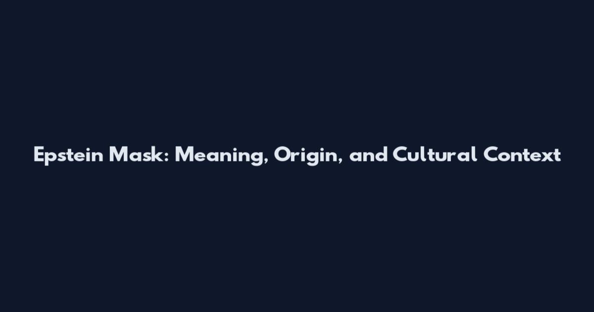 Epstein Mask: Meaning, Origin, and Cultural Context