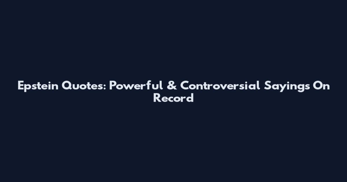 Epstein Quotes: Powerful & Controversial Sayings On Record
