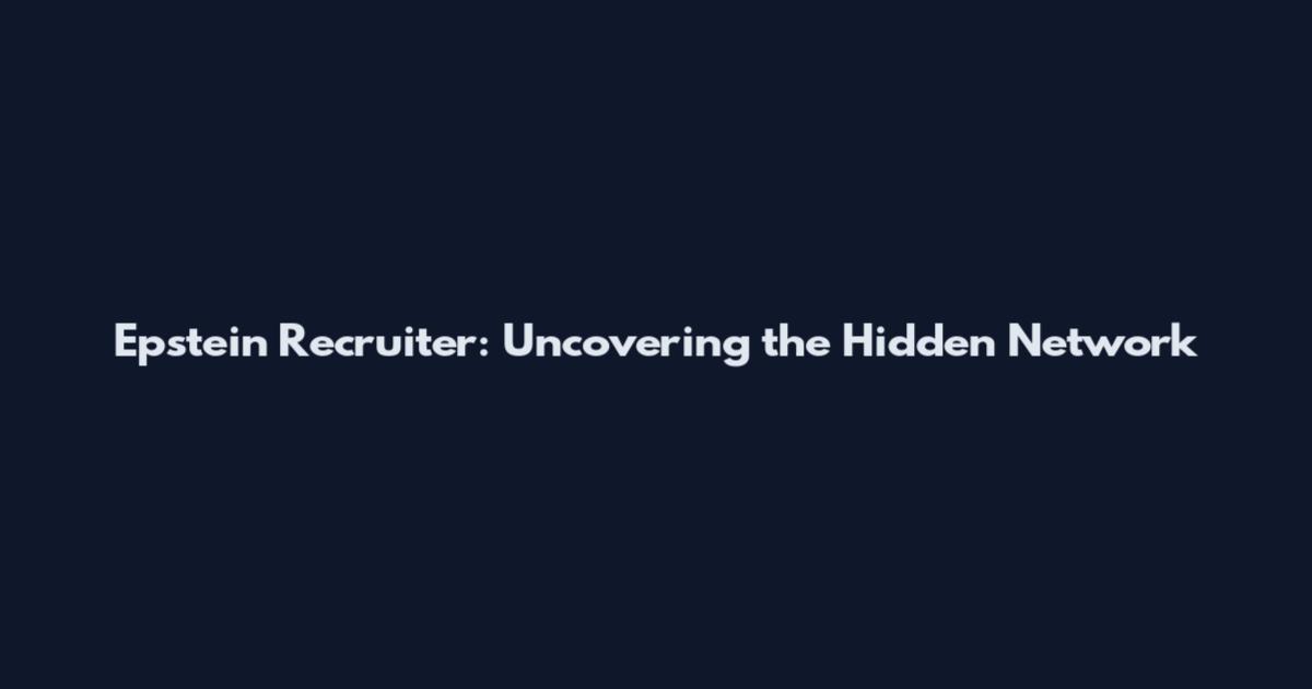 Epstein Recruiter: Uncovering the Hidden Network