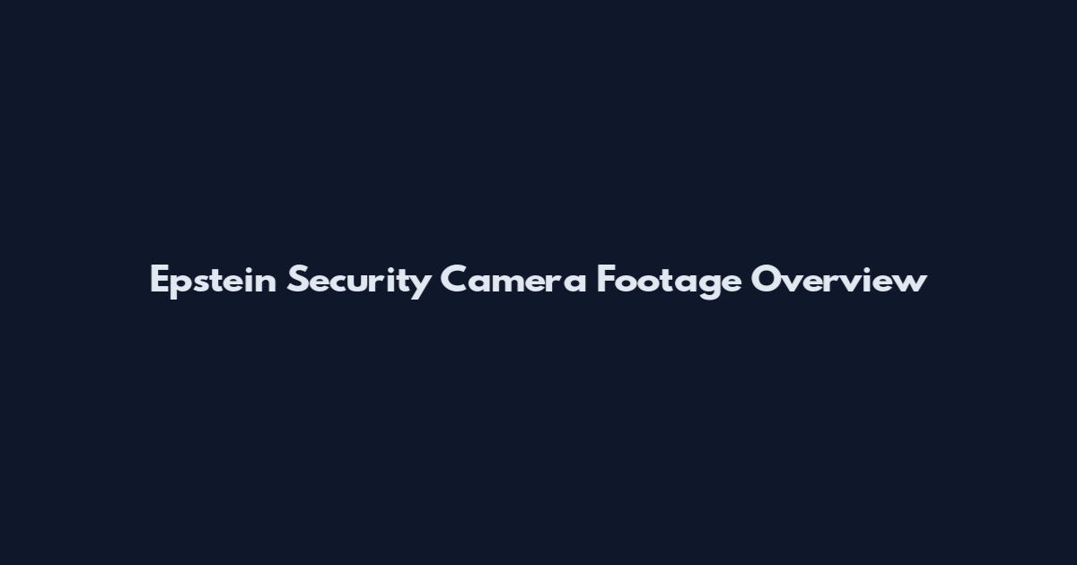 Epstein Security Camera Footage Overview