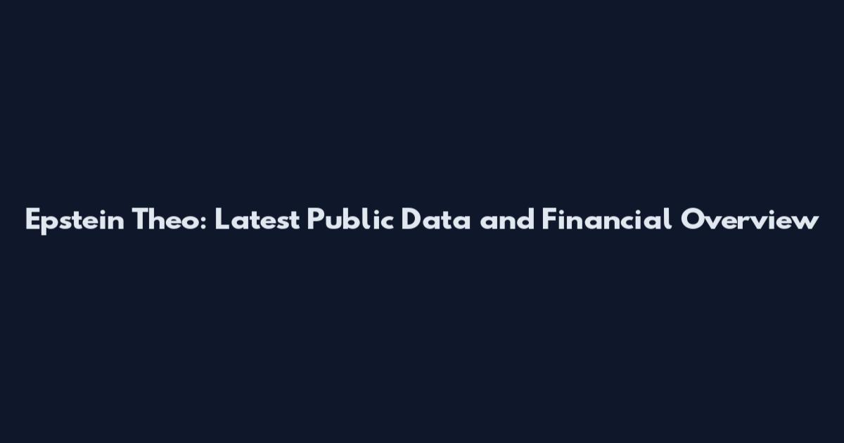 Epstein Theo: Latest Public Data and Financial Overview