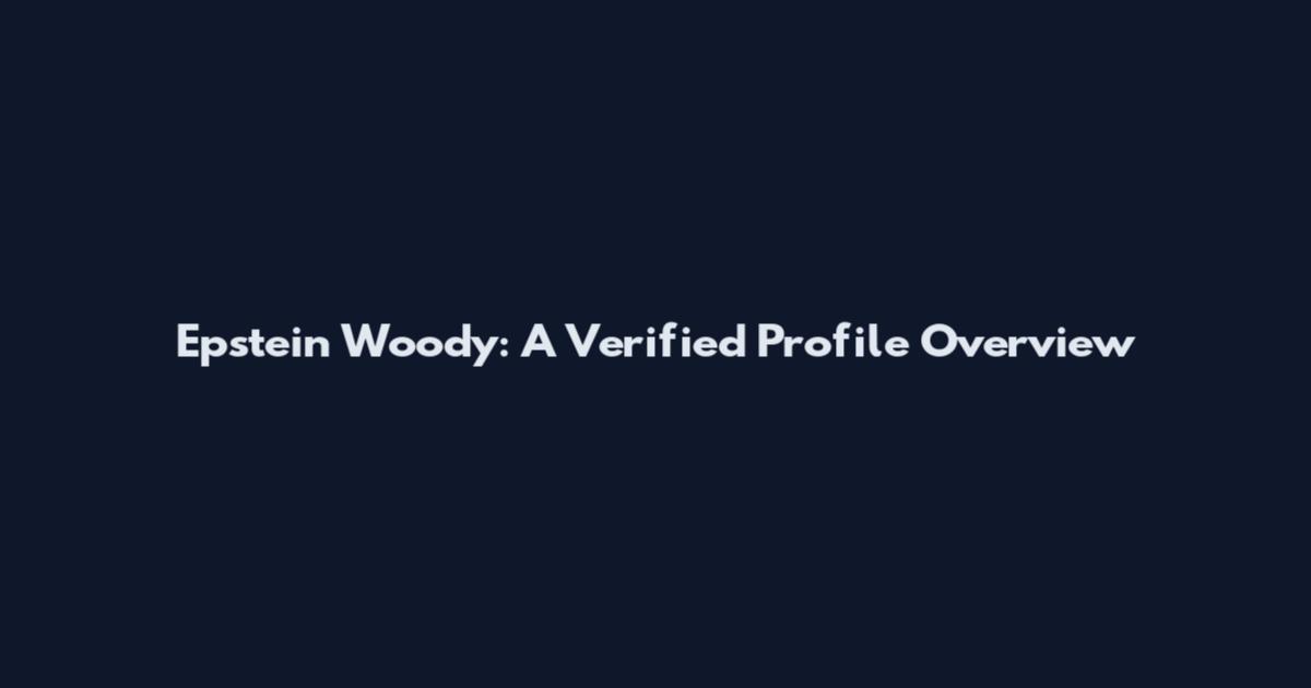 Epstein Woody: A Verified Profile Overview