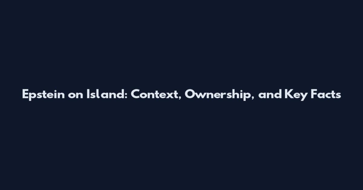 Epstein on Island: Context, Ownership, and Key Facts