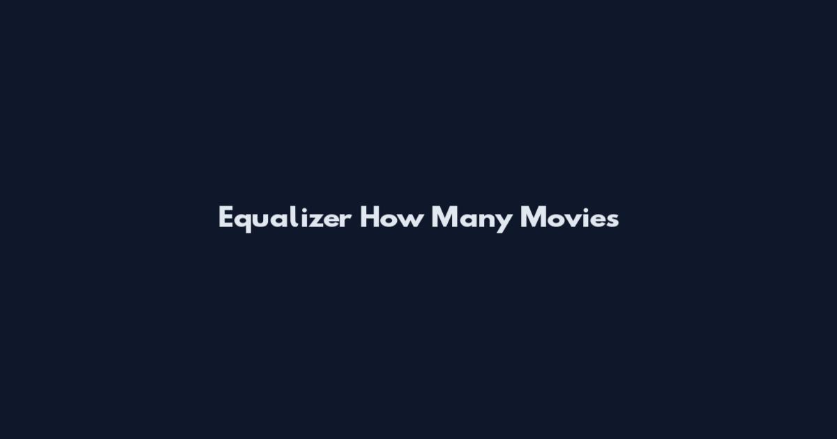 Equalizer How Many Movies