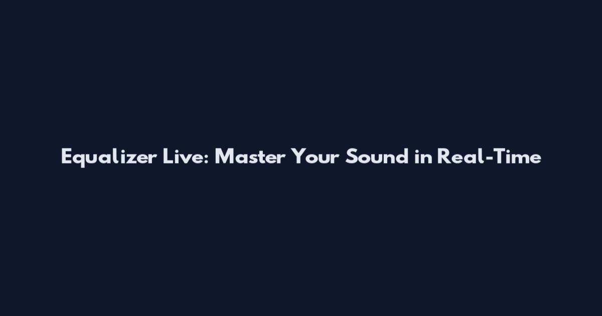 Equalizer Live: Master Your Sound in Real-Time
