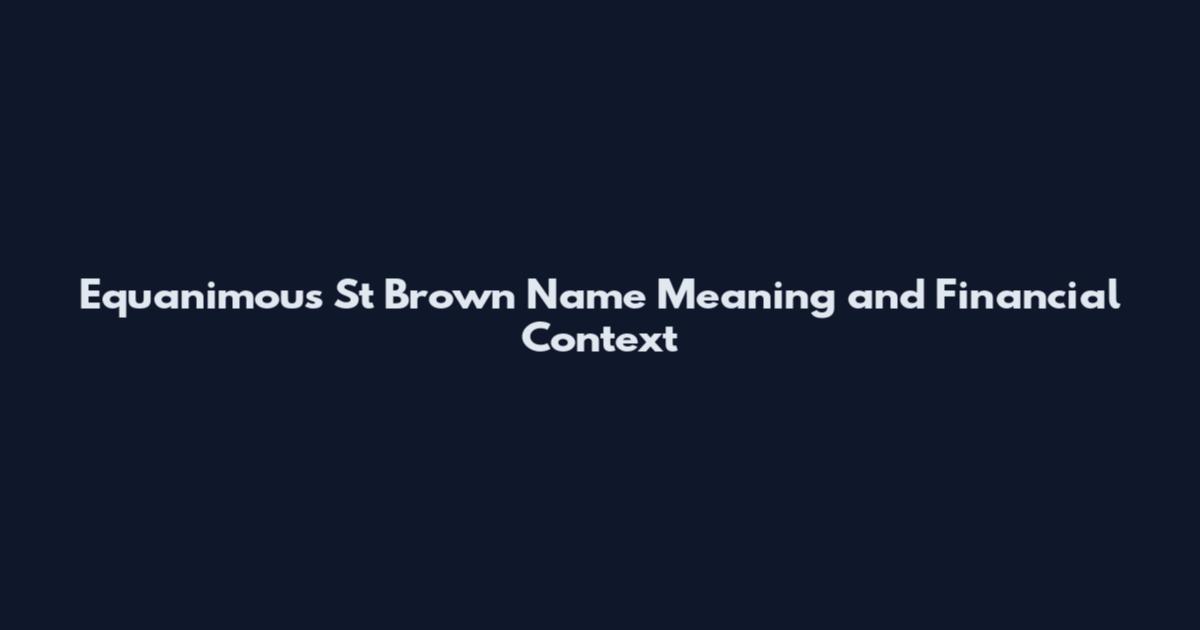 Equanimous St Brown Name Meaning and Financial Context