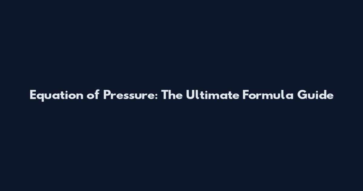 Equation of Pressure: The Ultimate Formula Guide