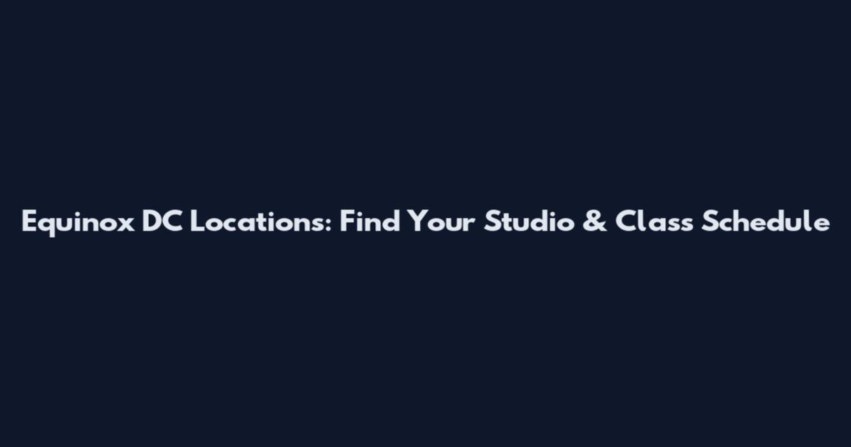 Equinox DC Locations: Find Your Studio & Class Schedule