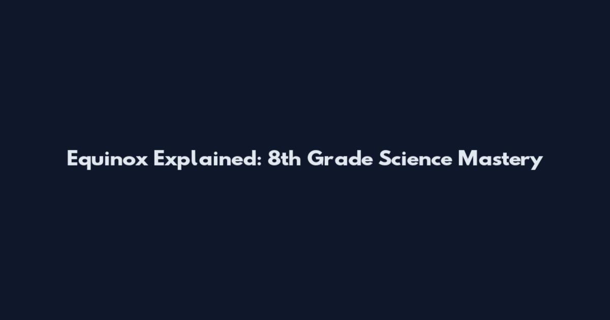 Equinox Explained: 8th Grade Science Mastery