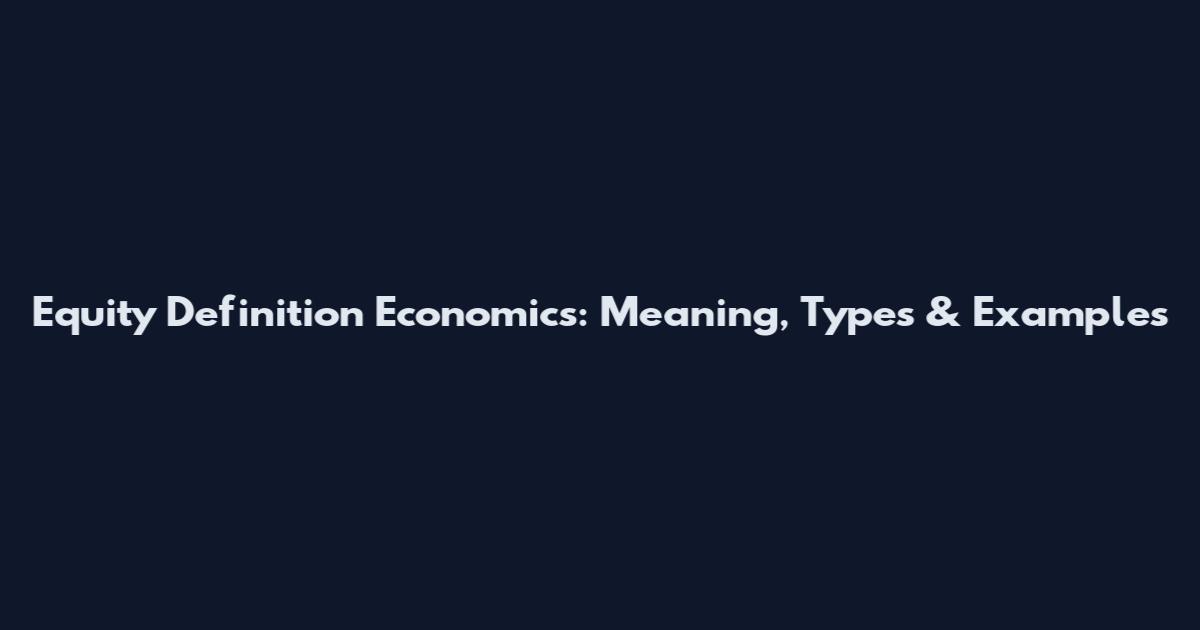 Equity Definition Economics: Meaning, Types & Examples